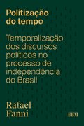 Politização do tempo: temporalização dos discursos políticos no processo de independência do Brasil (1820-1822)