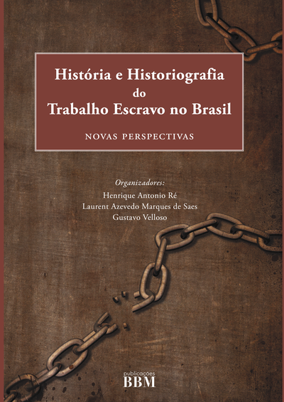 História e Historiografia do Trabalho Escravo no Brasil Novas Perspectivas